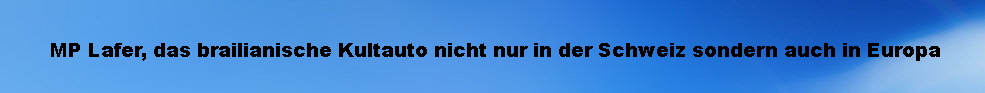 MPLafer - Das brasilianische Kultauto in der Schweiz und Europa